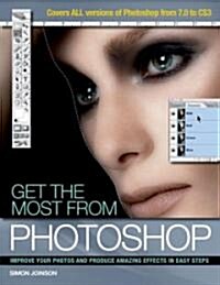 Get the Most from Photoshop : Improve Your Photos and Produce Amazing Effects in Easy Steps (Paperback)