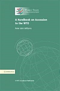 A Handbook on Accession to the WTO : A WTO Secretariat Publication (Paperback)