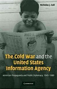 The Cold War and the United States Information Agency : American Propaganda and Public Diplomacy, 1945–1989 (Hardcover)