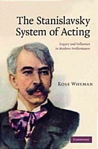 The Stanislavsky System of Acting : Legacy and Influence in Modern Performance (Hardcover)