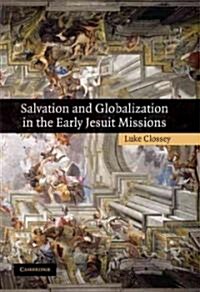 Salvation and Globalization in the Early Jesuit Missions (Hardcover)