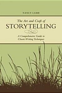 The Art and Craft of Storytelling: A Comprehensive Guide to Classic Writing Techniques (Paperback)