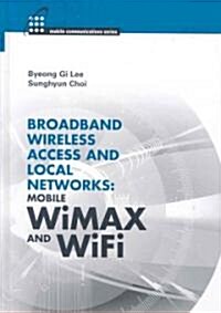 Broadband Wireless Access and Local Networks: Mobile WiMAX and WiFi (Hardcover)