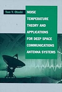Noise Temperature Theory and Applications for Deep Space Communications Antenna Systems (Hardcover)