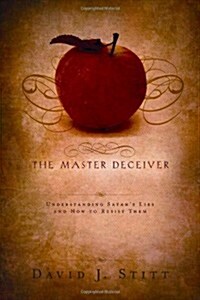 The Master Deceiver: Understanding Satans Lies and How to Resist Them (Paperback)
