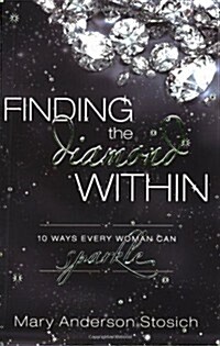 Finding the Diamond Within: 10 Ways Every Woman Can Sparkle (Paperback)