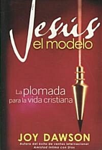 Jesus el Modelo: La Plomada Para la Vida Cristiana (Paperback)