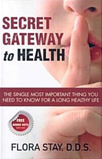 Secret Gateway to Health: The Single Most Important Thing You Need to Know for a Long Healthy Life (Paperback)