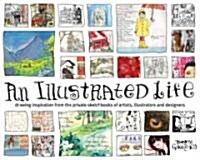[중고] An Illustrated Life: Drawing Inspiration from the Private Sketchbooks of Artists, Illustrators and Designers (Paperback)