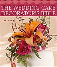 The Wedding Cake Decorators Bible: A Resource of Mix-And-Match Designs and Embellishments (Paperback)