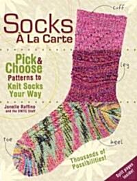 Socks a la Carte: Pick and Choose Patterns to Knit Socks Your Way (Spiral)