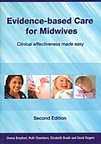 Evidence-Based Care for Midwives : Clinical Effectiveness Made Easy (Paperback, 1 New ed)