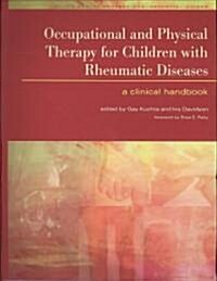 Occupational and Physical Therapy for Children with Rheumatic Diseases : A Clinical Handbook (Paperback, 1 New ed)