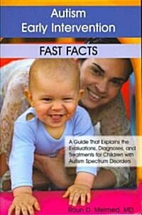 Autism Early Intervention: Fast Facts: A Guide That Explains the Evaluations, Diagnoses, and Treatments for Children with Autism Spectrum Disorders (Paperback)