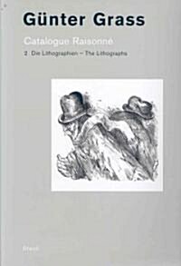 Gunter Grass: Catalogue Raisonn. Volume 2 - The Lithographs (Hardcover)