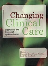 Changing Clinical Care : Experiences and Lessons of Systematisation (Paperback, 1 New ed)