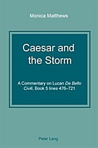 Caesar and the Storm: A Commentary on Lucan de Bello Civili, Book 5 Lines 476-721 (Paperback)