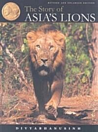 The Story of Asias Lions (Hardcover, 2nd, Revised, Enlarged)