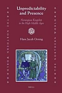 Unpredictability and Presence: Norwegian Kingship in the High Middle Ages (Hardcover)