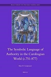 The Symbolic Language of Authority in the Carolingian World (C.751-877) (Hardcover)