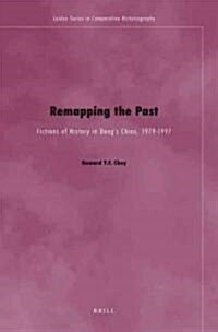 Remapping the Past: Fictions of History in Dengs China, 1979-1997 (Hardcover)
