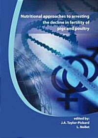 Nutritional Approaches to Arresting the Decline in Fertility of Pigs and Poultry: Proceedings from Alltechs Technical Seminar Series (Hardcover)