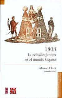 1808. La Eclosion Juntera En El Mundo Hispano (Paperback)