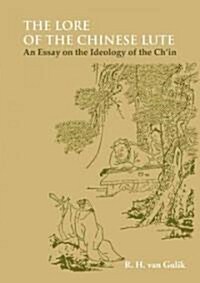 The Lore of the Chinese Lute: An Essay on the Ideology of the Chin (Hardcover)