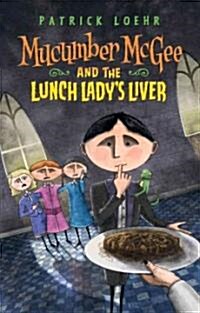 [중고] Mucumber McGee and the Lunch Lady‘s Liver (Hardcover)