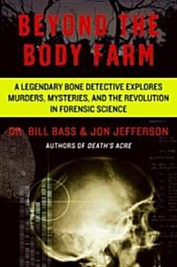 Beyond the Body Farm: A Legendary Bone Detective Explores Murders, Mysteries, and the Revolution in Forensic Science (Paperback)