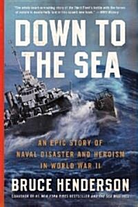 Down to the Sea: An Epic Story of Naval Disaster and Heroism in World War II (Paperback)