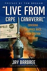 Live from Cape Canaveral: Covering the Space Race, from Sputnik to Today (Paperback)