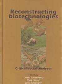 Reconstructing Biotechnologies: Critical Social Analyses (Hardcover)