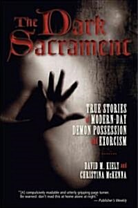 The Dark Sacrament: True Stories of Modern-Day Demon Possession and Exorcism (Paperback)