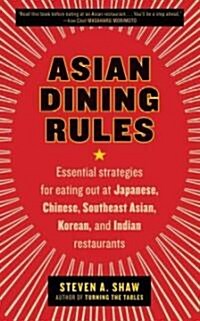 Asian Dining Rules: Essential Strategies for Eating Out at Japanese, Chinese, Southeast Asian, Korean, and Indian Restaurants (Paperback)