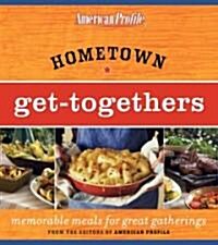 Hometown Get-Togethers: Memorable Meals for Great Gatherings (Paperback)