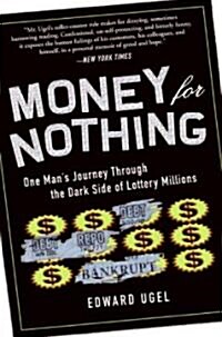 Money for Nothing: One Mans Journey Through the Dark Side of Lottery Millions (Paperback)
