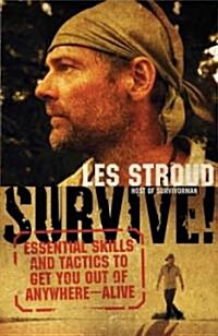 Survive!: Essential Skills and Tactics to Get You Out of Anywhere - Alive (Paperback)