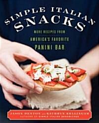 Simple Italian Snacks: More Recipes from Americas Favorite Panini Bar (Hardcover)