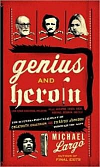 Genius and Heroin: The Illustrated Catalogue of Creativity, Obsession, and Reckless Abandon Through the Ages (Paperback)