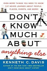 Dont Know Much About(r) Anything Else: Even More Things You Need to Know But Never Learned about People, Places, Events, and More! (Paperback)