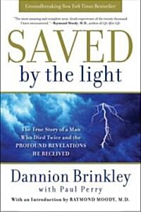 Saved by the Light: The True Story of a Man Who Died Twice and the Profound Revelations He Received (Paperback)