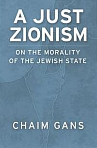 A Just Zionism on the Morality of the Jewish State (Hardcover)