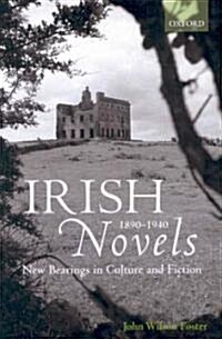 Irish Novels 1890-1940 : New Bearings in Culture and Fiction (Hardcover)