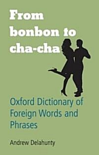From Bonbon to Cha-cha : Oxford Dictionary of Foreign Words and Phrases (Hardcover, 2 Rev ed)