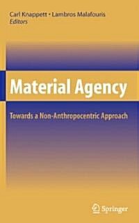 Material Agency: Towards a Non-Anthropocentric Approach (Hardcover, 2008)