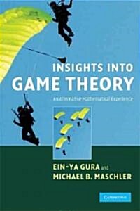 Insights into Game Theory : An Alternative Mathematical Experience (Paperback)