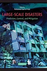 Large-Scale Disasters : Prediction, Control, and Mitigation (Hardcover)