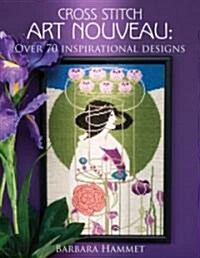 Cross Stitch Art Nouveau : Over 70 Inspirational Designs (Paperback)