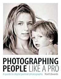 Photographing People Like a Pro : A Guide to Digital Portrait Photography (Paperback)